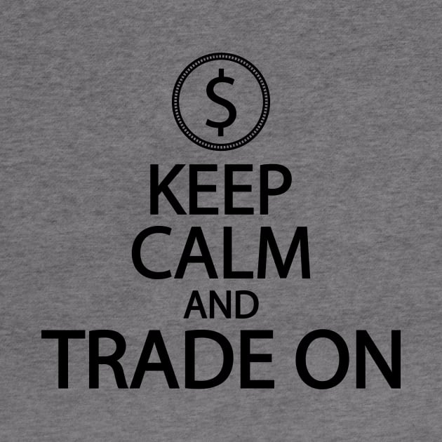 Keep calm and trade on by It'sMyTime